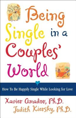 Being Single in a Couple's World: How to Be Happily Single While Looking for Love by Amador, Xavier