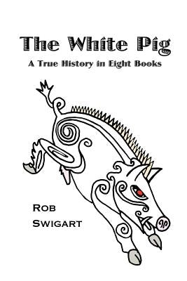 The White Pig by Swigart, Rob