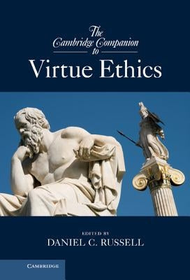 The Cambridge Companion to Virtue Ethics by Russell, Daniel C.