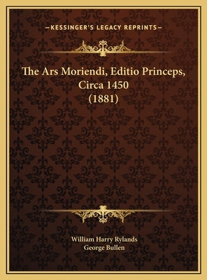 The Ars Moriendi, Editio Princeps, Circa 1450 (1881) by Rylands, William Harry