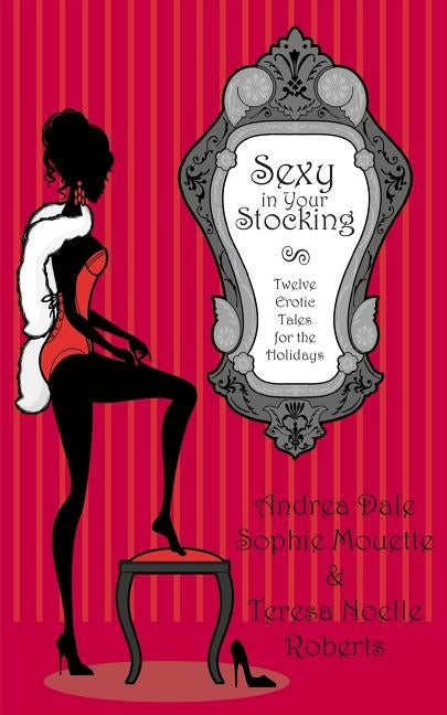 Sexy in Your Stocking: Twelve Erotic Tales for the Holidays by Roberts, Teresa Noelle