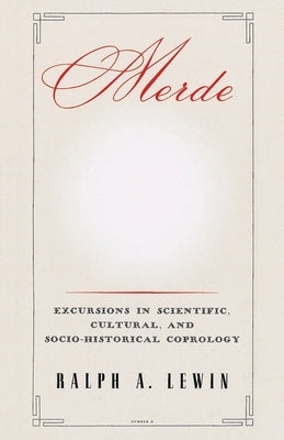 Merde: Excursions in Scientific, Cultural, and Socio-Historical Coprology by Lewin, Ralph a.