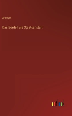 Das Bordell als Staatsanstalt by Anonym