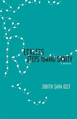 Reckless Steps Toward Sanity: A Memoir by Gelt, Judith Sara