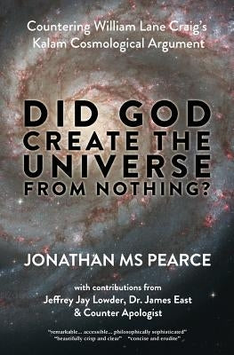 Did God Create the Universe from Nothing?: Countering William Lane Craig's Kalam Cosmological Argument by Pearce, Jonathan