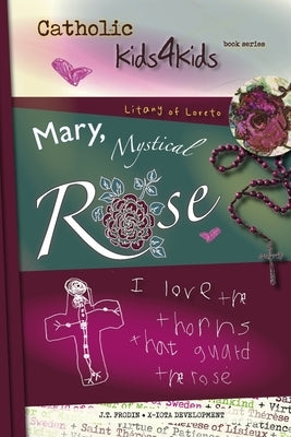 Mary, Mystical Rose: I Love the Thorns That Guard the Rose Volume 1 by Frodin, J. T.