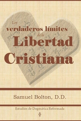 Los Verdaderos Límites de la Libertad Cristiana by Bolton DD, Samuel