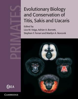 Evolutionary Biology and Conservation of Titis, Sakis and Uacaris by Veiga, Liza M.