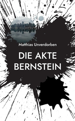 Die Akte Bernstein by Unverdorben, Matthias