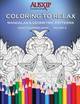 Coloring To Relax Mandalas & Geometric Patterns by Brooks, Mary D.