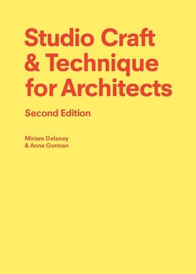 Studio Craft & Technique for Architects Second Edition by Delaney, Miriam