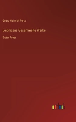 Leibnizens Gesammelte Werke: Erster Folge by Pertz, Georg Heinrich