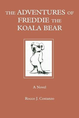 The Adventures of Freddie the Koala Bear by Costanzo, Rocco J.