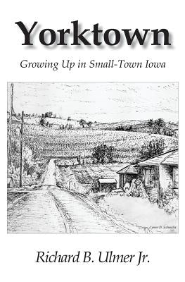 Yorktown: Growing Up in Small-Town Iowa by Schneider, Lynne D.