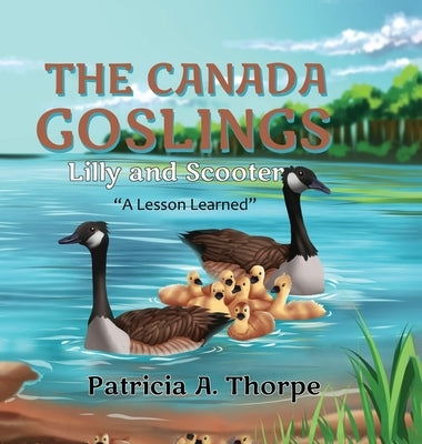 The Canada Goslings: Lilly and Scooter "A Lesson Learned" by Thorpe, Patricia A.