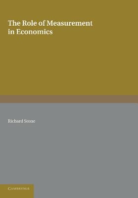 The Role of Measurement in Economics by Stone, Richard