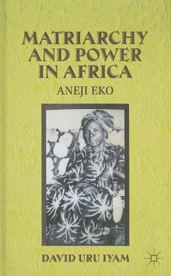 Matriarchy and Power in Africa: Aneji Eko by Iyam, D.