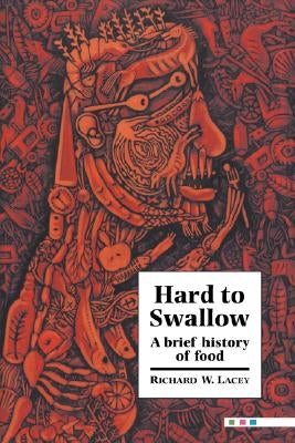 Hard to Swallow: A Brief History of Food by Lacey, Richard W.