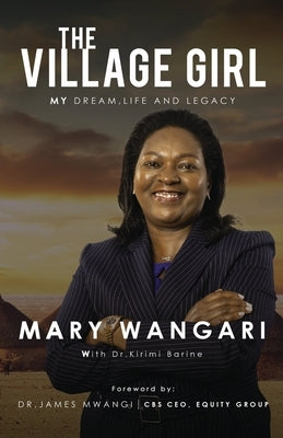 The Village Girl: My Dream, Life and Legacy by Wangari, Mary