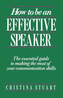How to Be an Effective Speaker by Stuart, Cristina