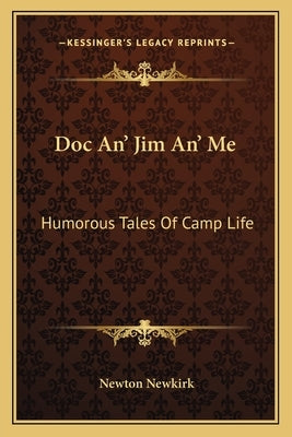 Doc An' Jim An' Me: Humorous Tales of Camp Life by Newkirk, Newton