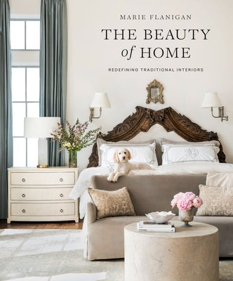 The Beauty of Home: Redefining Traditional Interiors by Flanigan, Marie