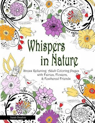 Whispers In Nature Adult Coloring Books: Stress Relieving Adult Coloring Pages with Fairies, Flowers & Feathered Friends by Douthitt, Sarah