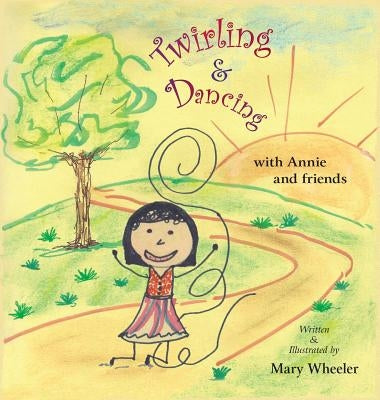 Twirling and Dancing with Annie and Friends by Wheeler, Mary