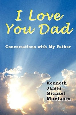 I Love You Dad by MacLean, Kenneth James