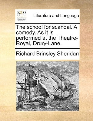 The School for Scandal. a Comedy. as It Is Performed at the Theatre-Royal, Drury-Lane. by Sheridan, Richard Brinsley