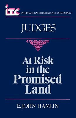At Risk in the Promised Land: A Commentary on the Book of Judges by Hamlin, E. John