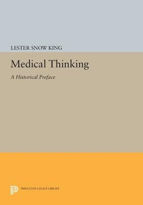 Medical Thinking: A Historical Preface by King, Lester Snow