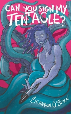 Can You Sign My Tentacle?: Poems by O'Brien, Brandon