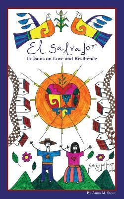 El Salvador: Lessons on Love and Resilience by Stout, Anna M.