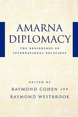 Amarna Diplomacy: The Beginnings of International Relations by Cohen, Raymond