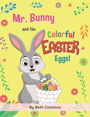 Mr. Bunny and the Colorful Easter Eggs! by Costanzo, Beth