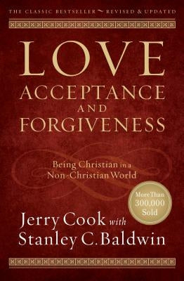 Love, Acceptance, and Forgiveness: Being Christian in a Non-Christian World by Cook, Jerry