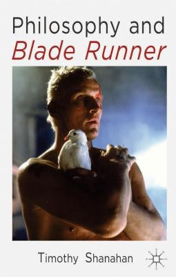Philosophy and Blade Runner by Shanahan, Timothy