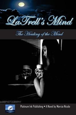 LaTrells Mind: The Healing of the Mind by Nicole, Marcia