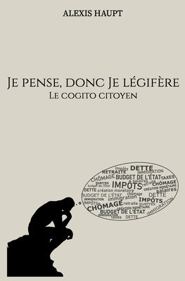Je pense, donc je légifère: Le Cogito citoyen by Haupt, Alexis