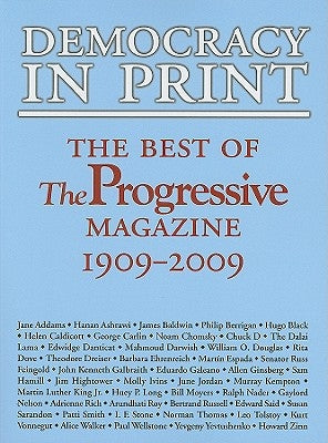 Democracy in Print: The Best of the Progressive Magazine, 1909-2009 by Rothschild, Matthew