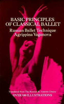 Basic Principles of Classical Ballet by Vaganova, Agrippina