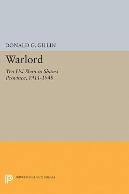 Warlord: Yen Hsi-Shan in Shansi Province, 1911-1949 by Gillin, Donald G.