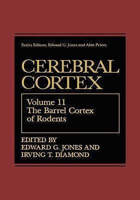 The Barrel Cortex of Rodents by Jones, Edward G.
