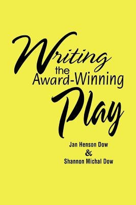 Writing the Award-Winning Play by Dow, Jan Henson