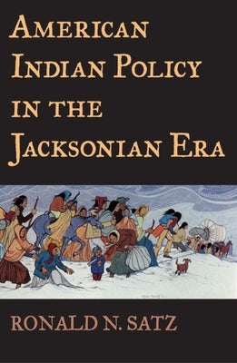 American Indian Policy in the Jacksonian Era by Satz, Ronald N.