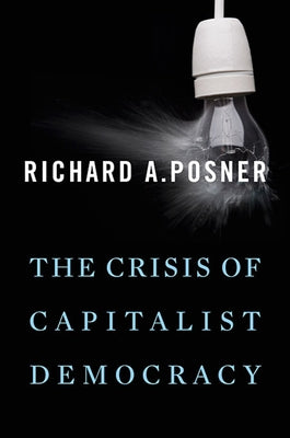 The Crisis of Capitalist Democracy by Posner, Richard A.
