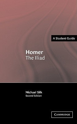 Homer: The Iliad by Silk, M. S.