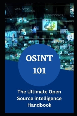 Osint 101: The Ultimate Open Source intelligence Handbook by Johnson, Eliam