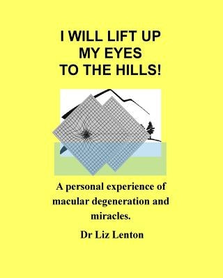 I will lift up my eyes to the hills!: A personal experience of macular degeneration and miracles by McKinnel Bishop, Nick